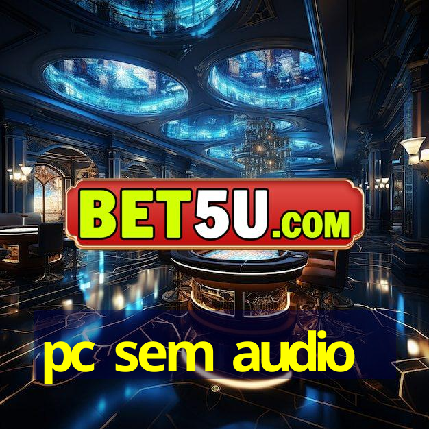 pc sem audio